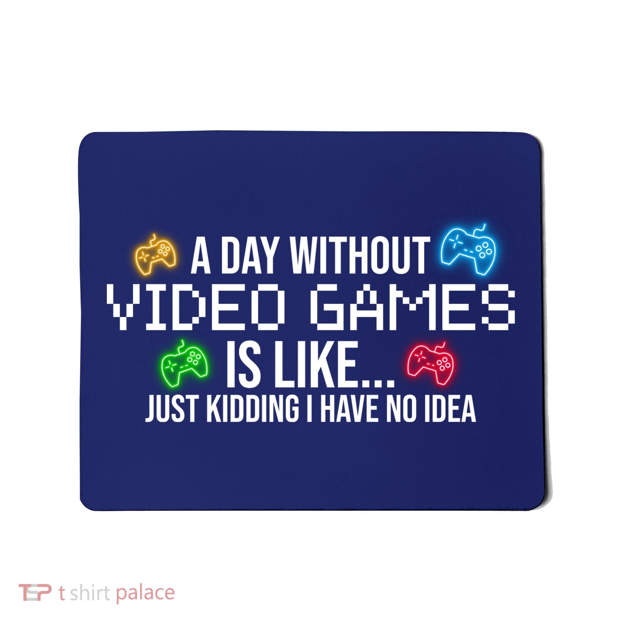 A Day Without Video Games Funny Gamer Mousepad