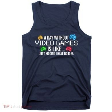 A Day Without Video Games Funny Gamer Tank Top