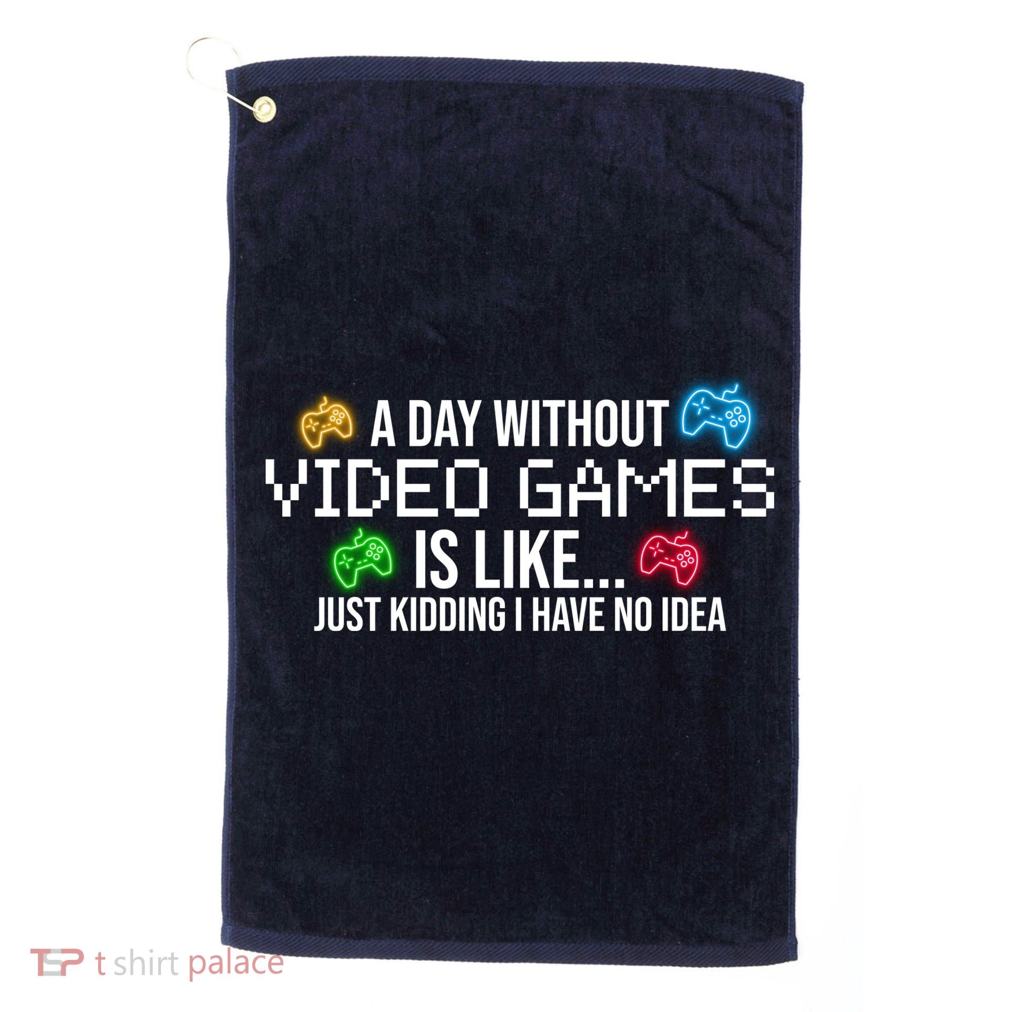 A Day Without Video Games Funny Gamer Golf Towel