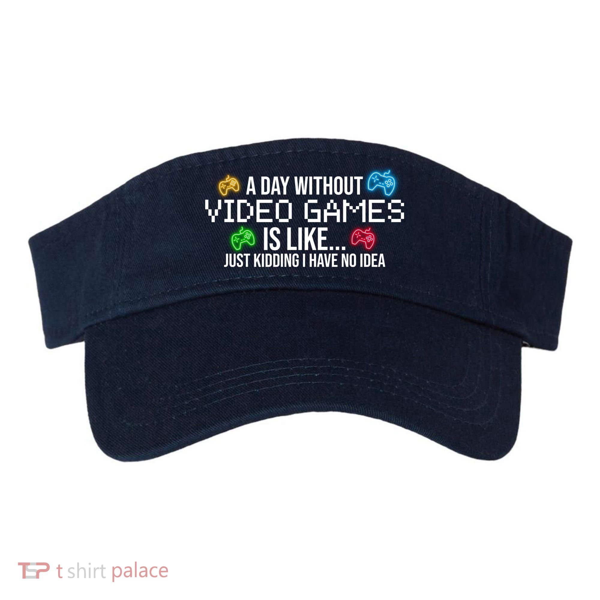 A Day Without Video Games Funny Gamer Visor