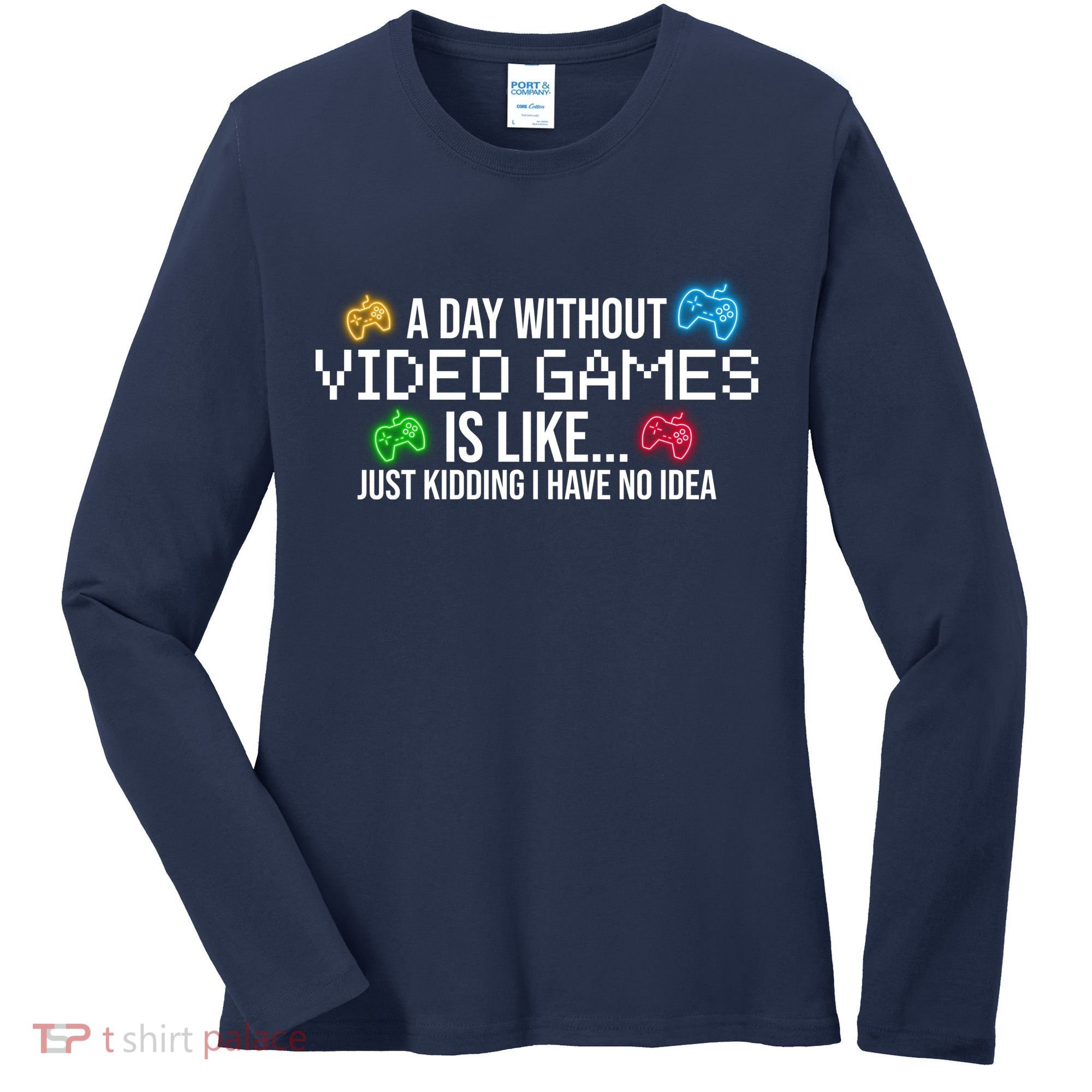 A Day Without Video Games Funny Gamer Women's Long Sleeve Shirt