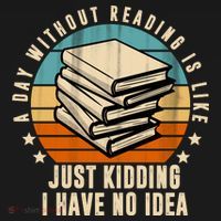 A Day Without Reading Is Like Just Kidding I Have No Idea Backpack thumb 2