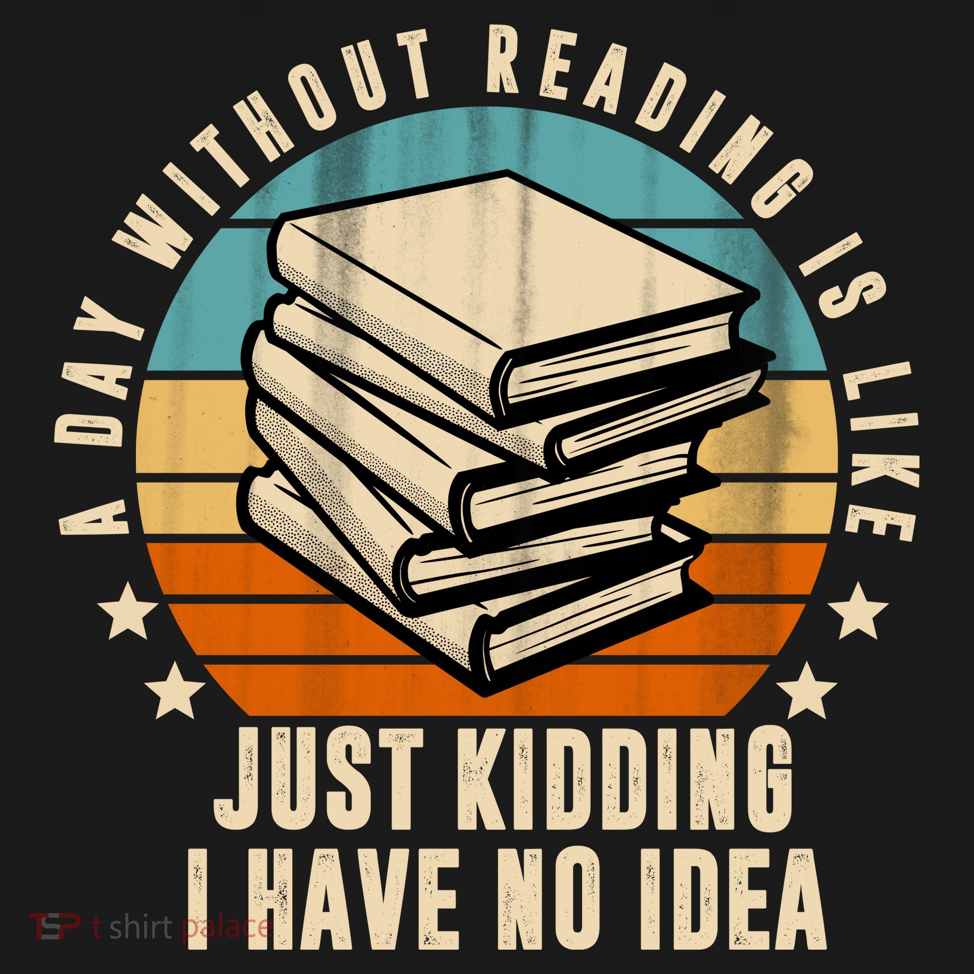A Day Without Reading Is Like Just Kidding I Have No Idea Backpack