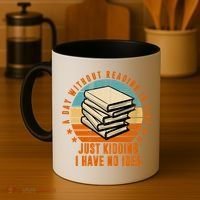 A Day Without Reading Is Like Just Kidding I Have No Idea Coffee Mug thumb 4