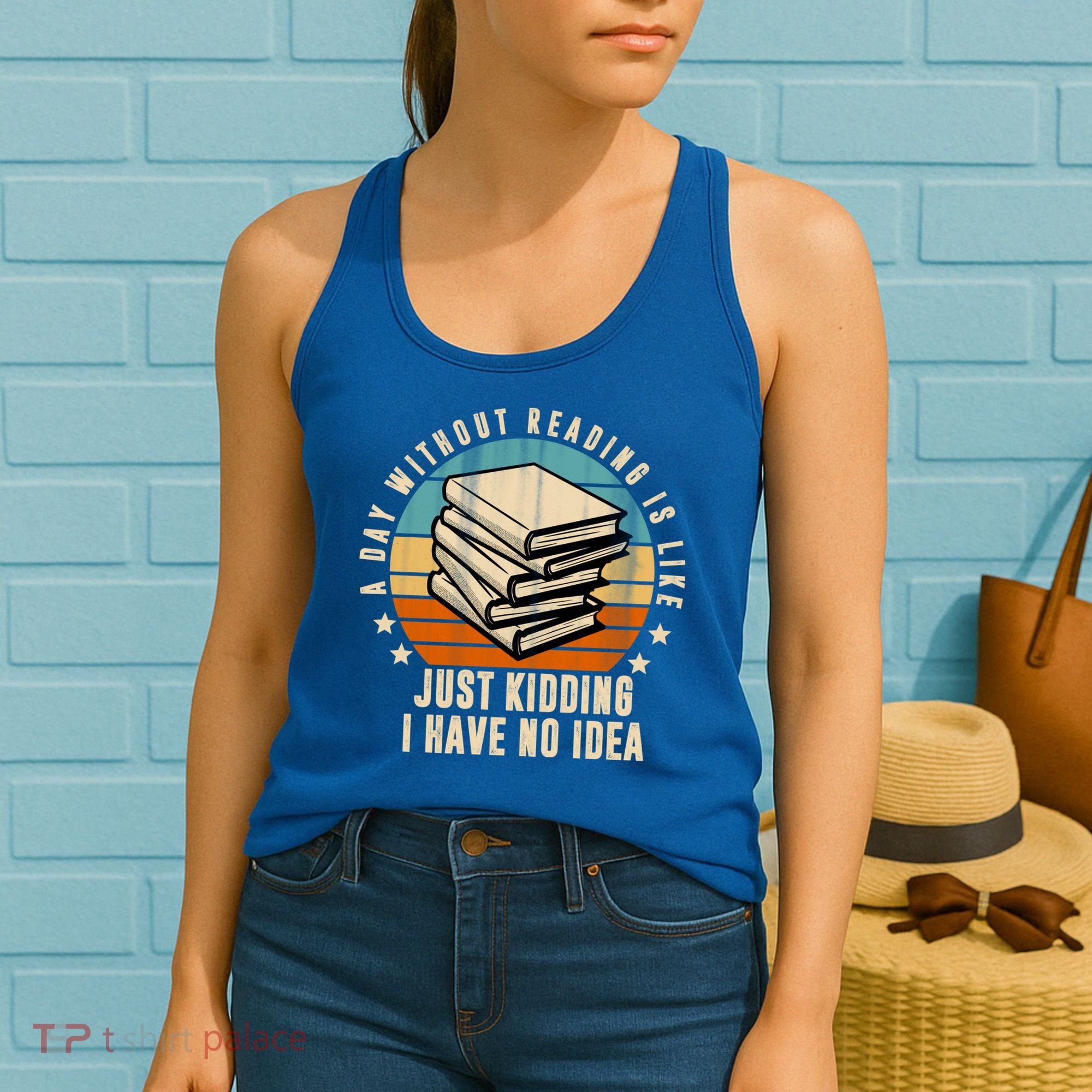 A Day Without Reading Is Like Just Kidding I Have No Idea Women's Tank Top