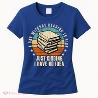 A Day Without Reading Is Like Just Kidding I Have No Idea Women's T-Shirt thumb 0