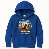 A Day Without Reading Is Like Just Kidding I Have No Idea Kids Hoodie thumb 0