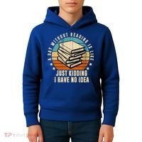 A Day Without Reading Is Like Just Kidding I Have No Idea Kids Hoodie thumb 4