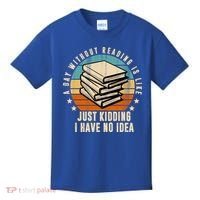 A Day Without Reading Is Like Just Kidding I Have No Idea Kids T-Shirt thumb 0