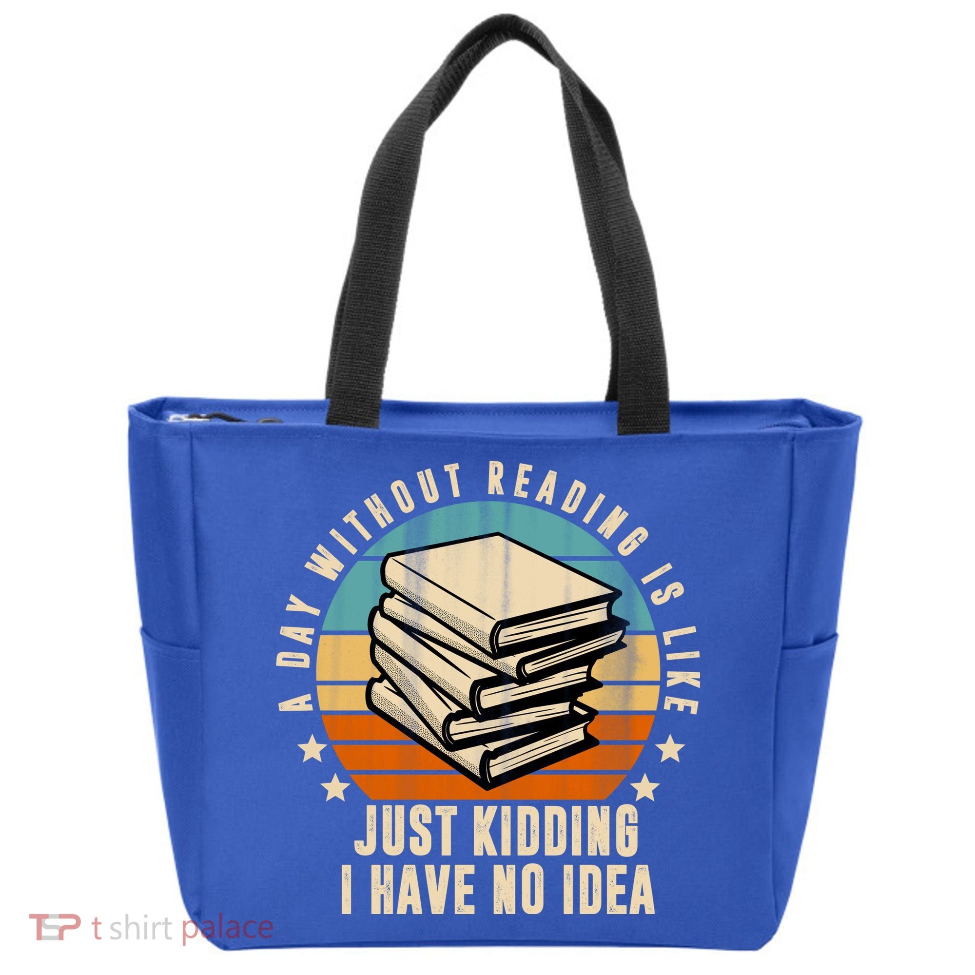 A Day Without Reading Is Like Just Kidding I Have No Idea Tote Bag