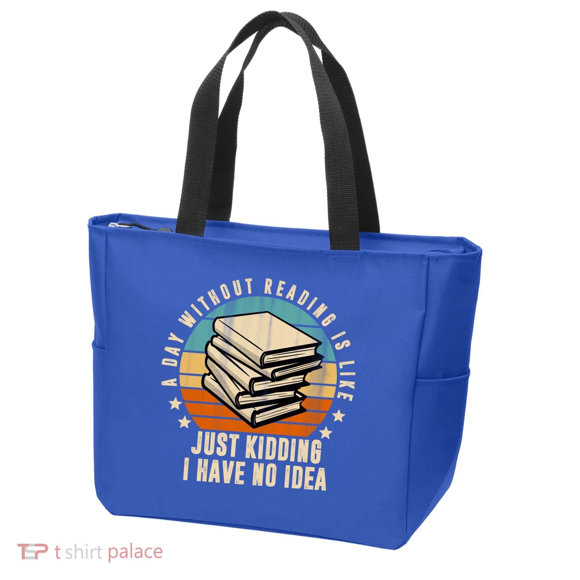 A Day Without Reading Is Like Just Kidding I Have No Idea Tote Bag