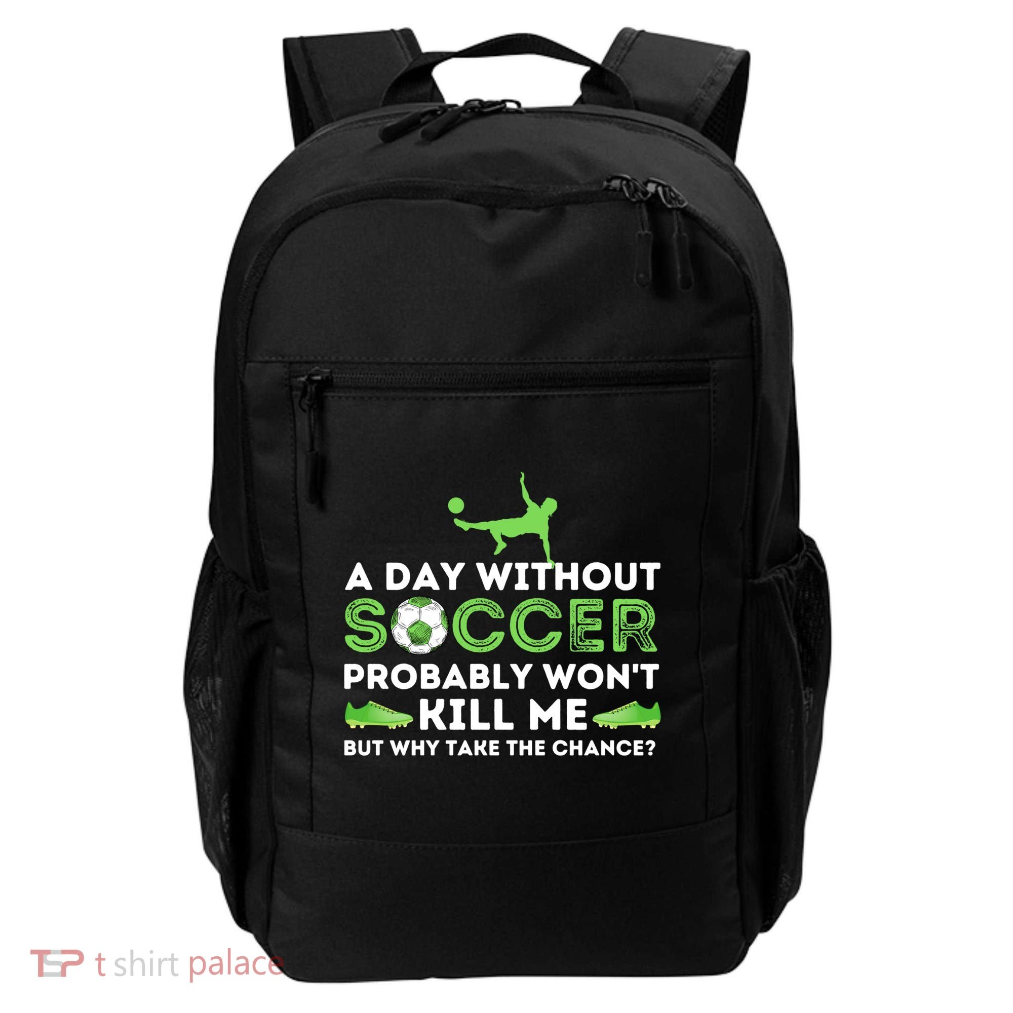 A Day Without Soccer Great Gift Soccer Lover Gift Backpack
