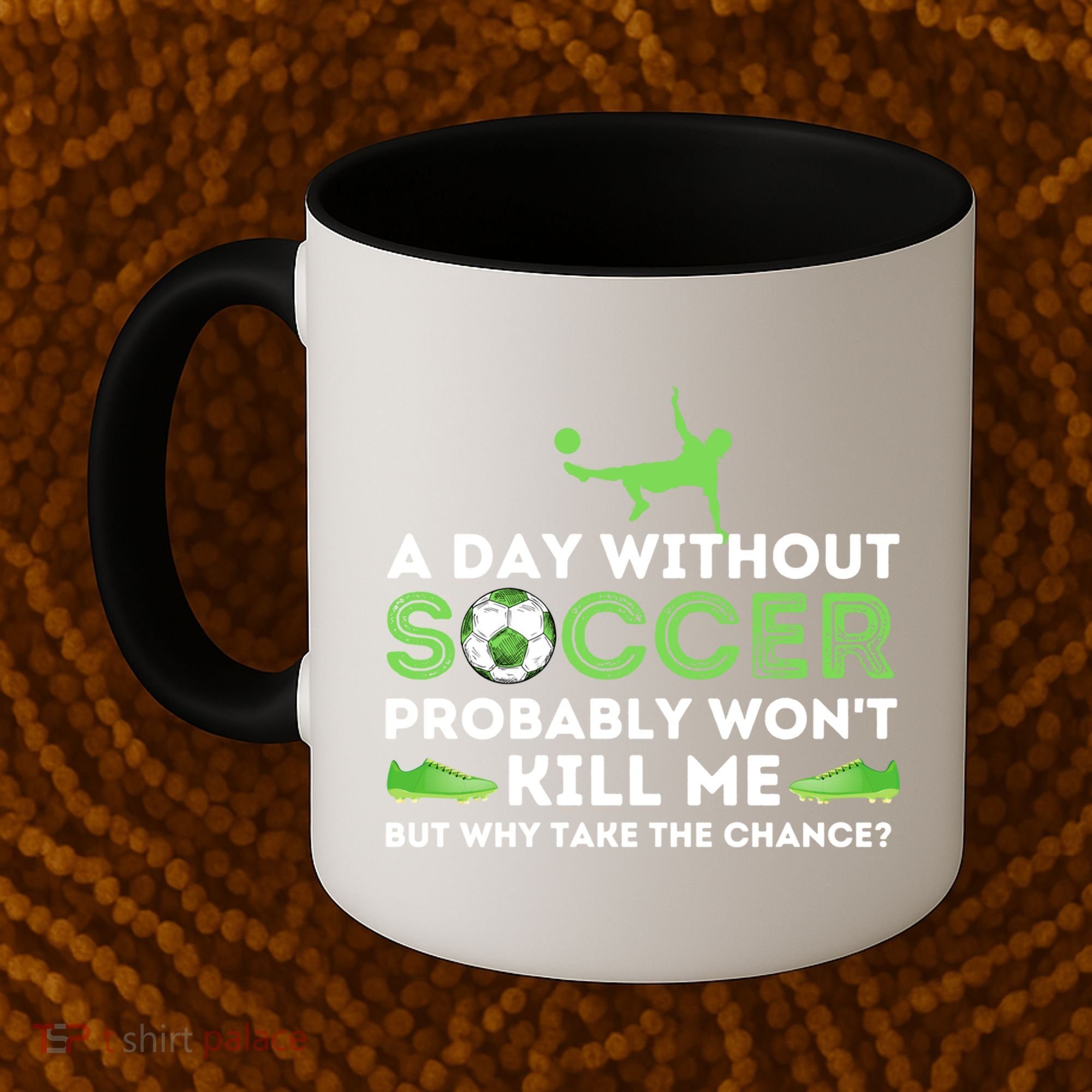 A Day Without Soccer Great Gift Soccer Lover Gift Coffee Mug