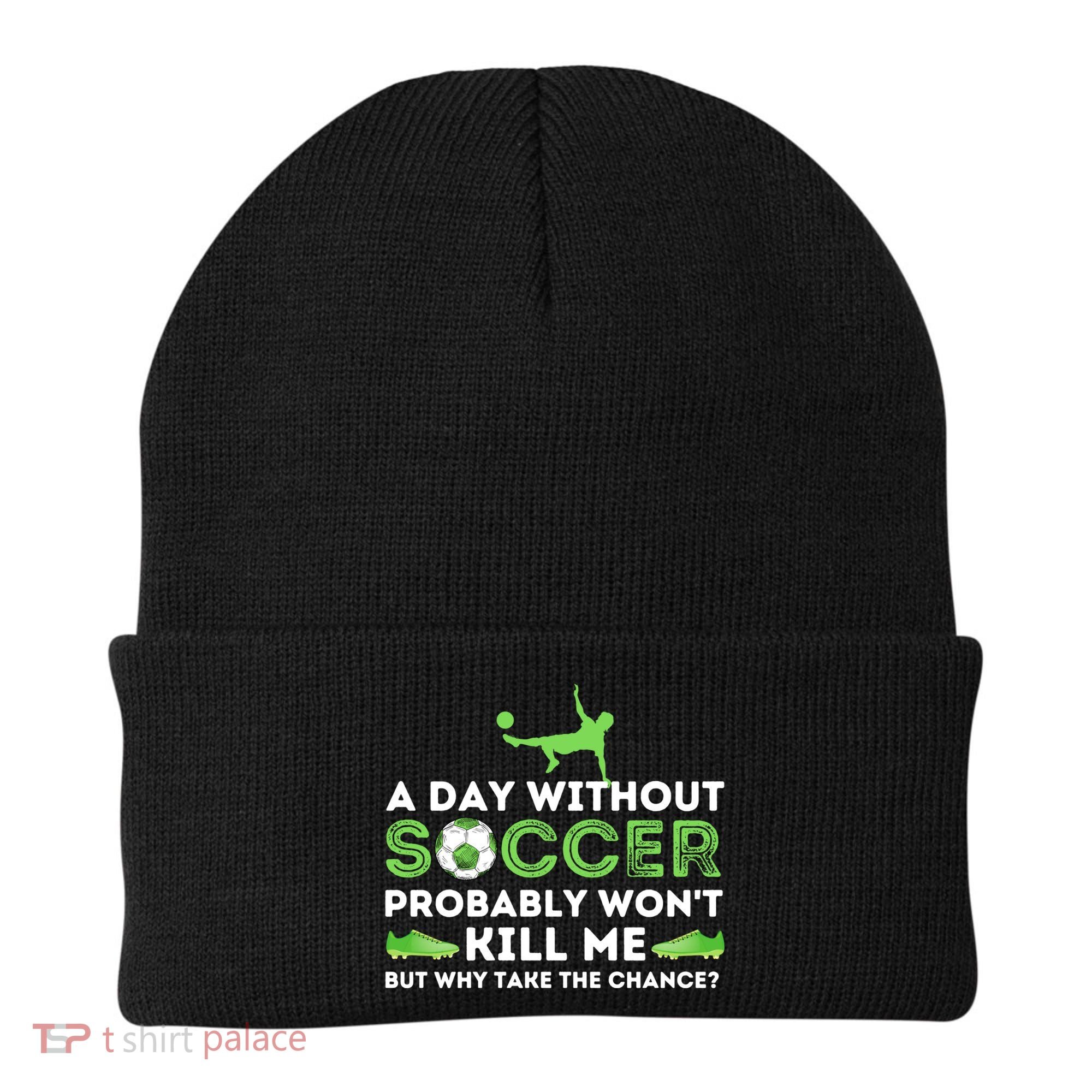 A Day Without Soccer Great Gift Soccer Lover Gift Beanie