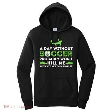 A Day Without Soccer Great Gift Soccer Lover Gift Women's Hoodie