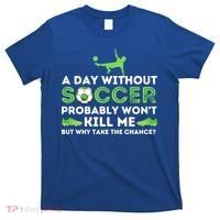 A Day Without Soccer Great Gift Soccer Lover Gift T-Shirt thumb 0