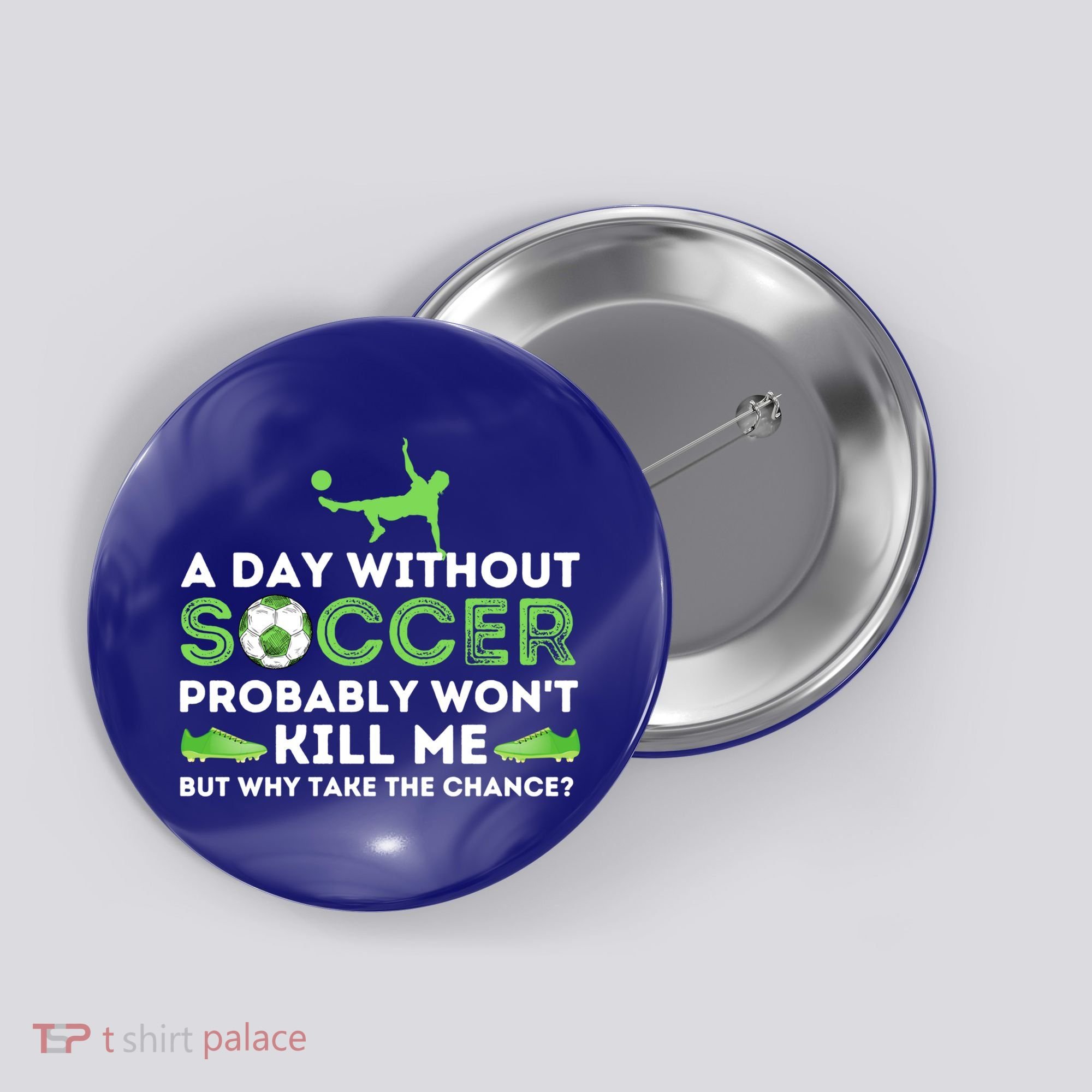A Day Without Soccer Great Gift Soccer Lover Gift Button
