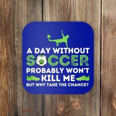 A Day Without Soccer Great Gift Soccer Lover Gift Coaster