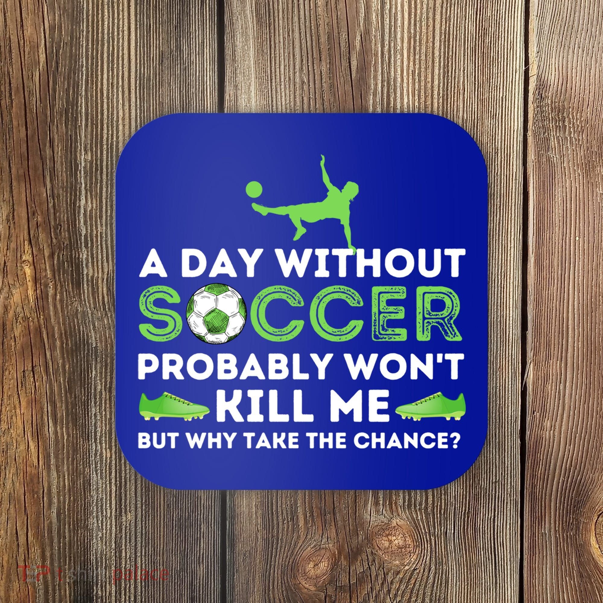 A Day Without Soccer Great Gift Soccer Lover Gift Coaster