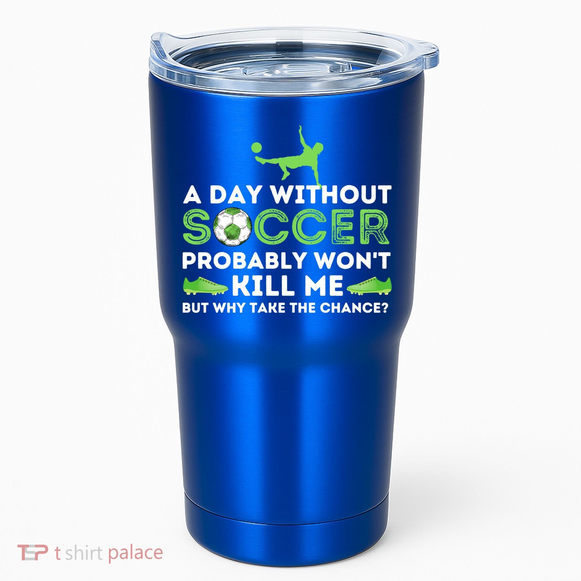 A Day Without Soccer Great Gift Soccer Lover Gift Tumbler