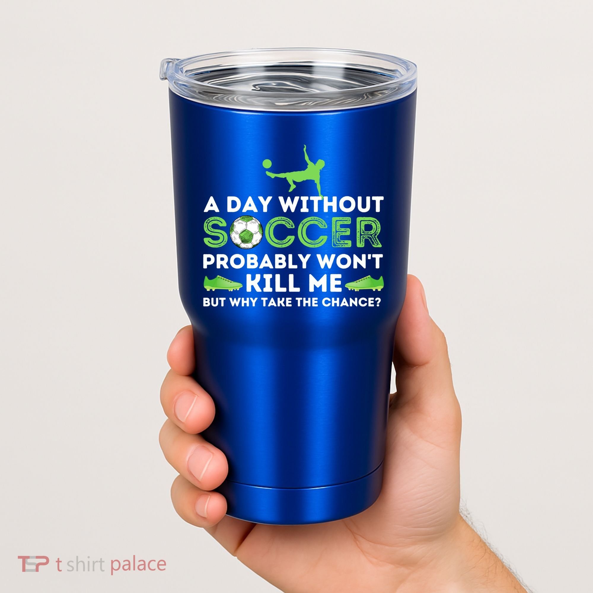 A Day Without Soccer Great Gift Soccer Lover Gift Tumbler