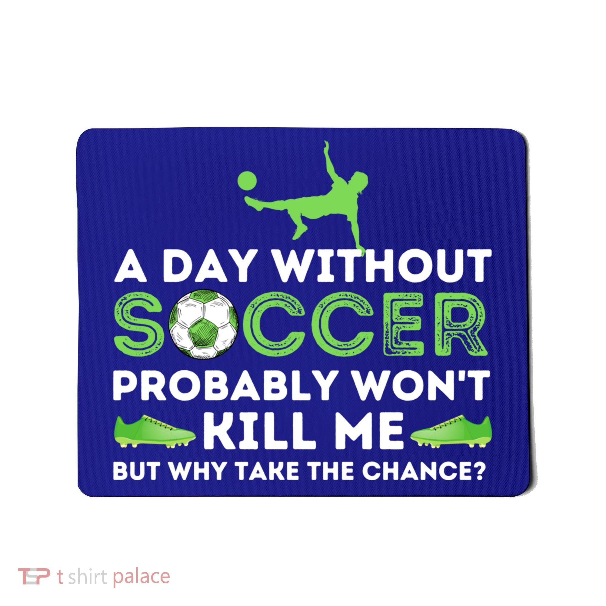 A Day Without Soccer Great Gift Soccer Lover Gift Mousepad