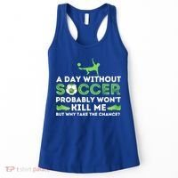 A Day Without Soccer Great Gift Soccer Lover Gift Women's Tank Top thumb 0