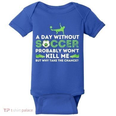 A Day Without Soccer Great Gift Soccer Lover Gift Baby Bodysuit