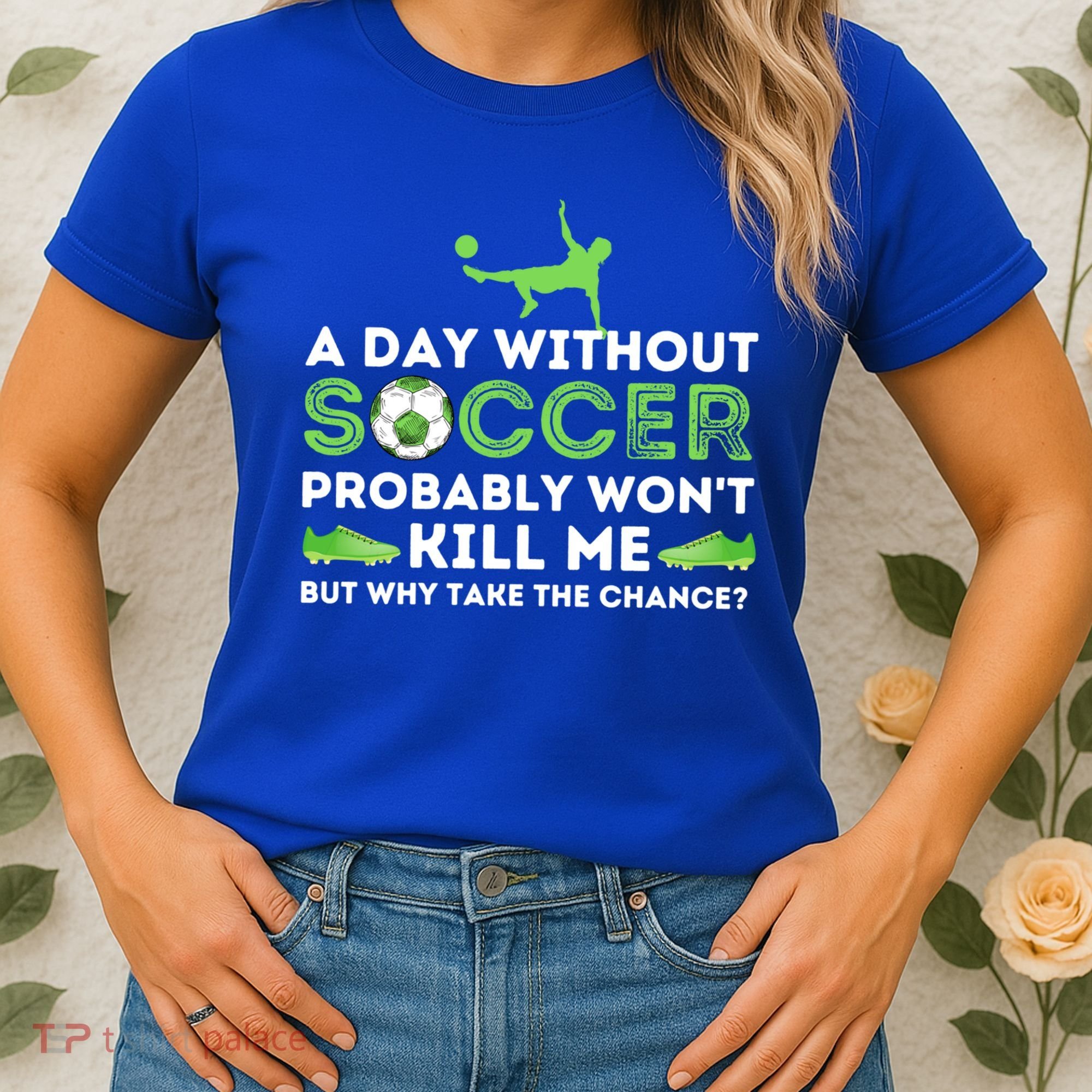 A Day Without Soccer Great Gift Soccer Lover Gift Women's T-Shirt