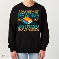 A Day Without Reading Is Like Bookworm Book Lovers Funny Gift Cool Gift Women's Sweatshirt thumb 0