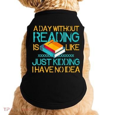 A Day Without Reading Is Like Bookworm Book Lovers Funny Gift Cool Gift Doggie Tank