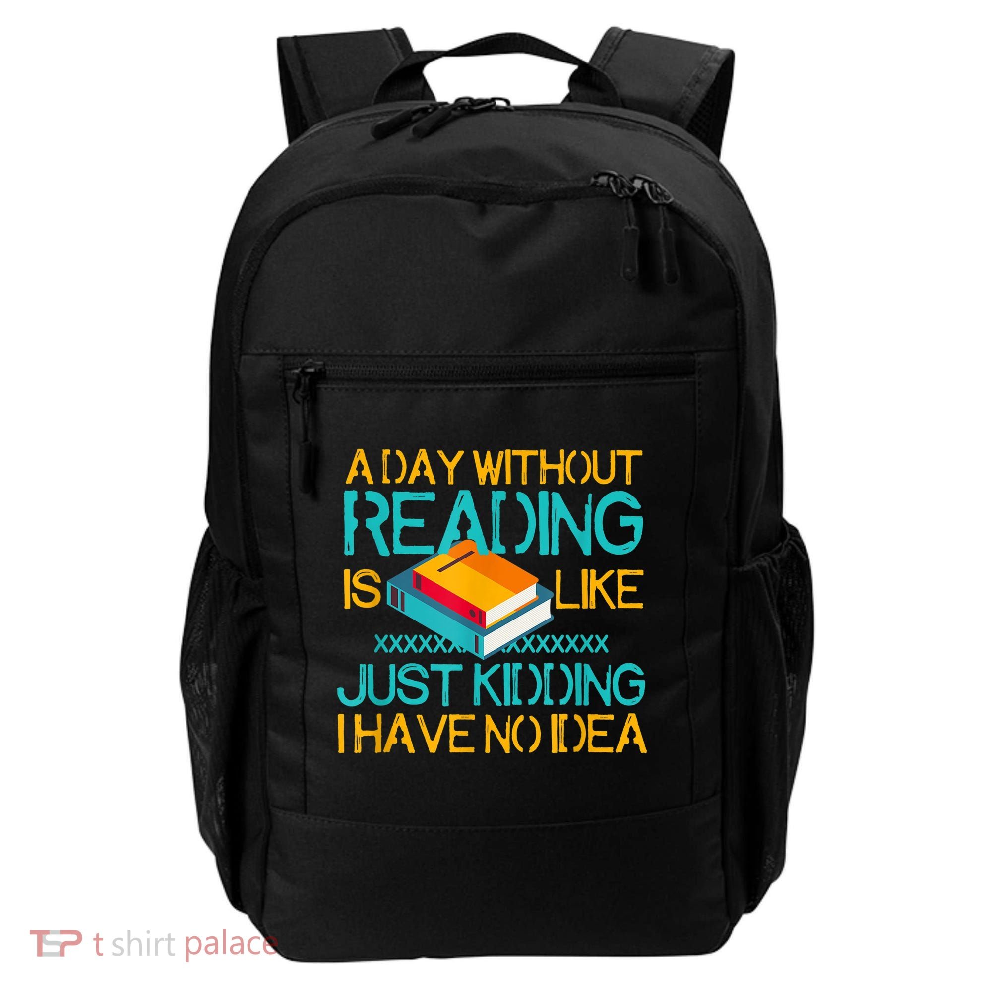 A Day Without Reading Is Like Bookworm Book Lovers Funny Gift Cool Gift Backpack