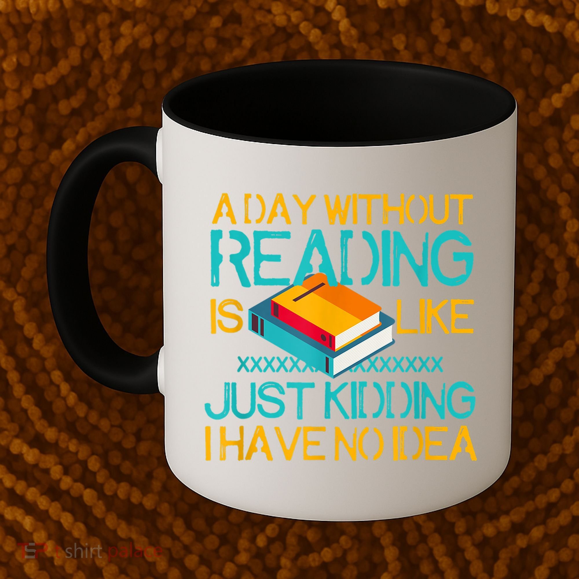 A Day Without Reading Is Like Bookworm Book Lovers Funny Gift Cool Gift Coffee Mug