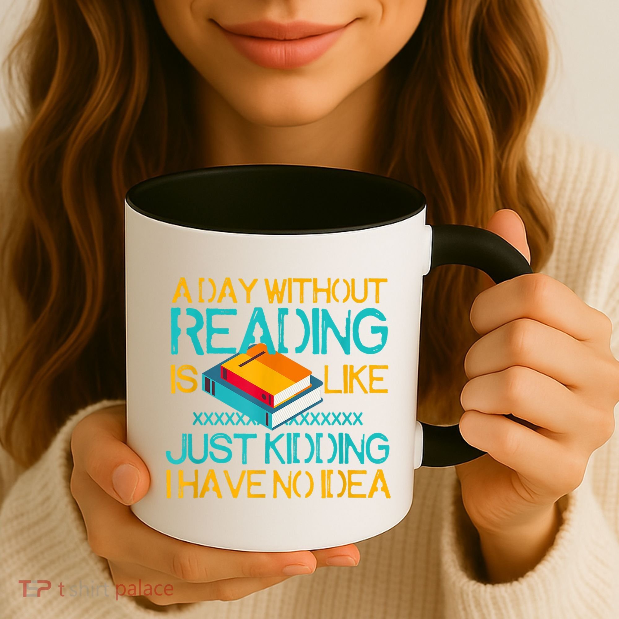 A Day Without Reading Is Like Bookworm Book Lovers Funny Gift Cool Gift Coffee Mug