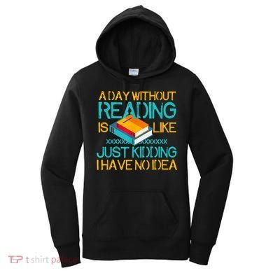 A Day Without Reading Is Like Bookworm Book Lovers Funny Gift Cool Gift Women's Hoodie