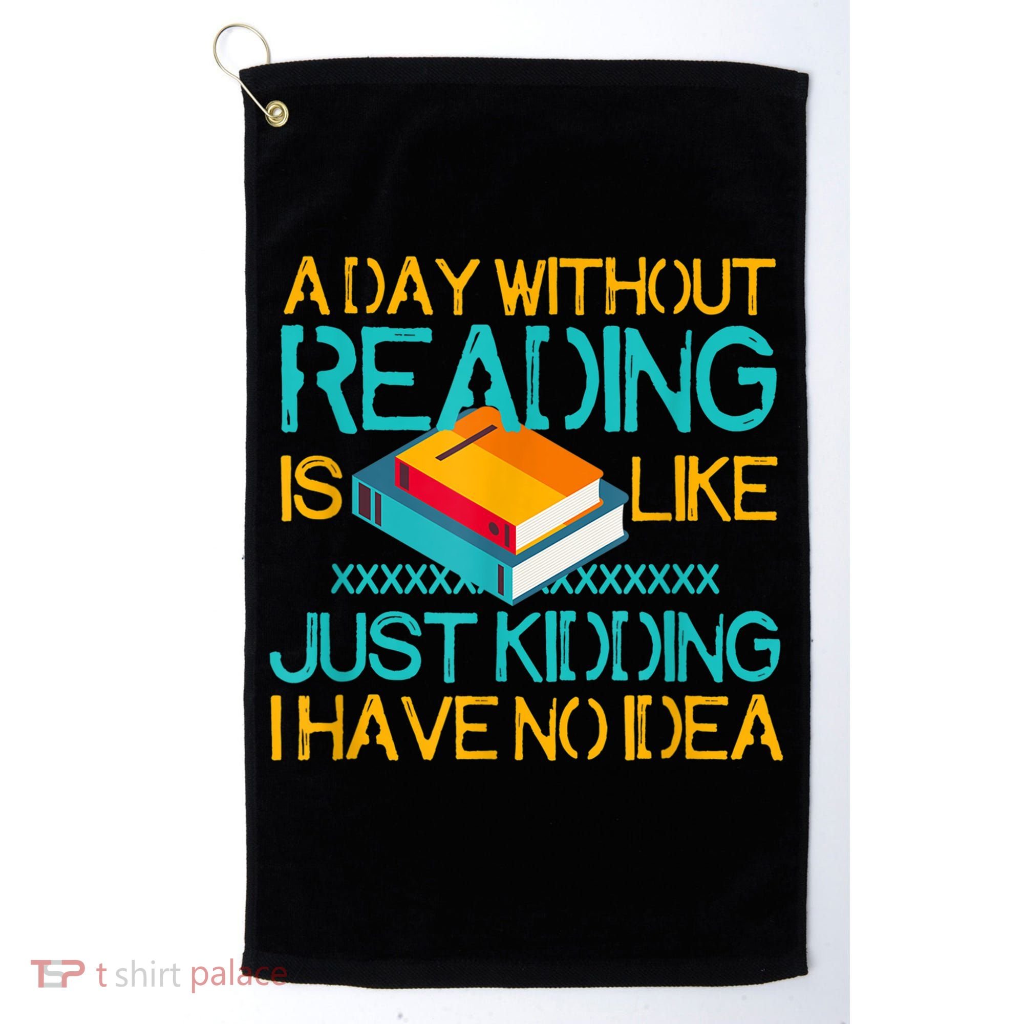 A Day Without Reading Is Like Bookworm Book Lovers Funny Gift Cool Gift Golf Towel