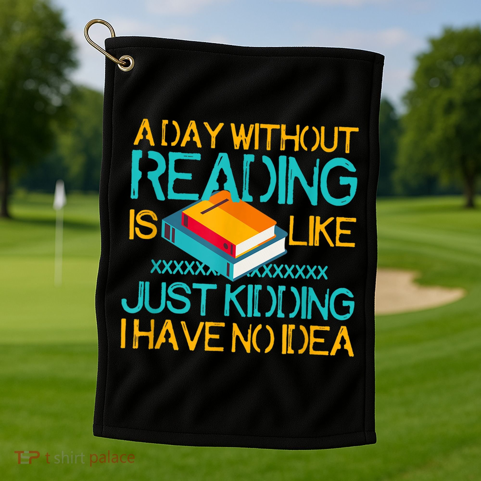 A Day Without Reading Is Like Bookworm Book Lovers Funny Gift Cool Gift Golf Towel