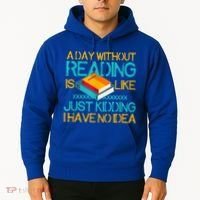 A Day Without Reading Is Like Bookworm Book Lovers Funny Gift Cool Gift Hoodie thumb 2