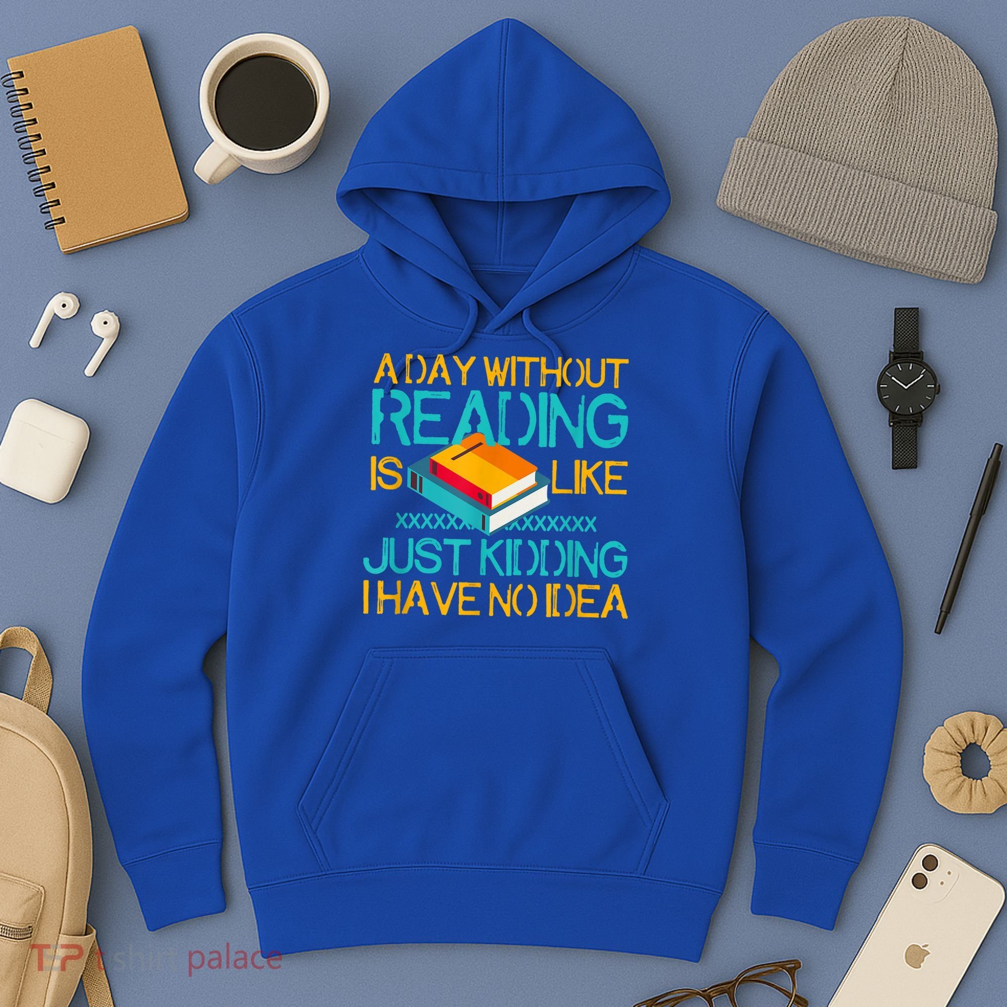 A Day Without Reading Is Like Bookworm Book Lovers Funny Gift Cool Gift Hoodie