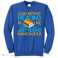 A Day Without Reading Is Like Bookworm Book Lovers Funny Gift Cool Gift Sweatshirt thumb 0