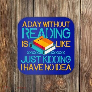 A Day Without Reading Is Like Bookworm Book Lovers Funny Gift Cool Gift Coaster