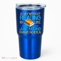 A Day Without Reading Is Like Bookworm Book Lovers Funny Gift Cool Gift Tumbler thumb 0