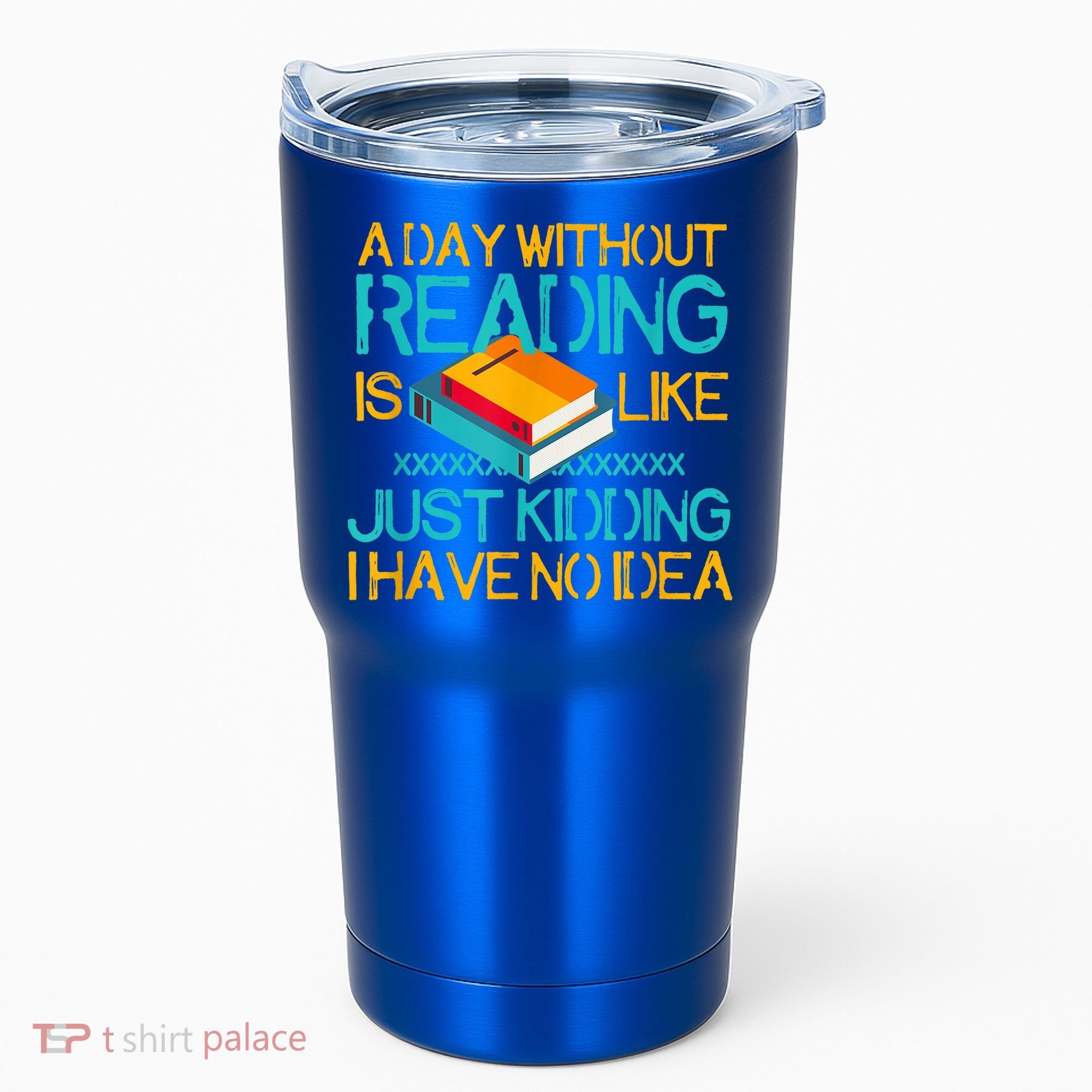 A Day Without Reading Is Like Bookworm Book Lovers Funny Gift Cool Gift Tumbler