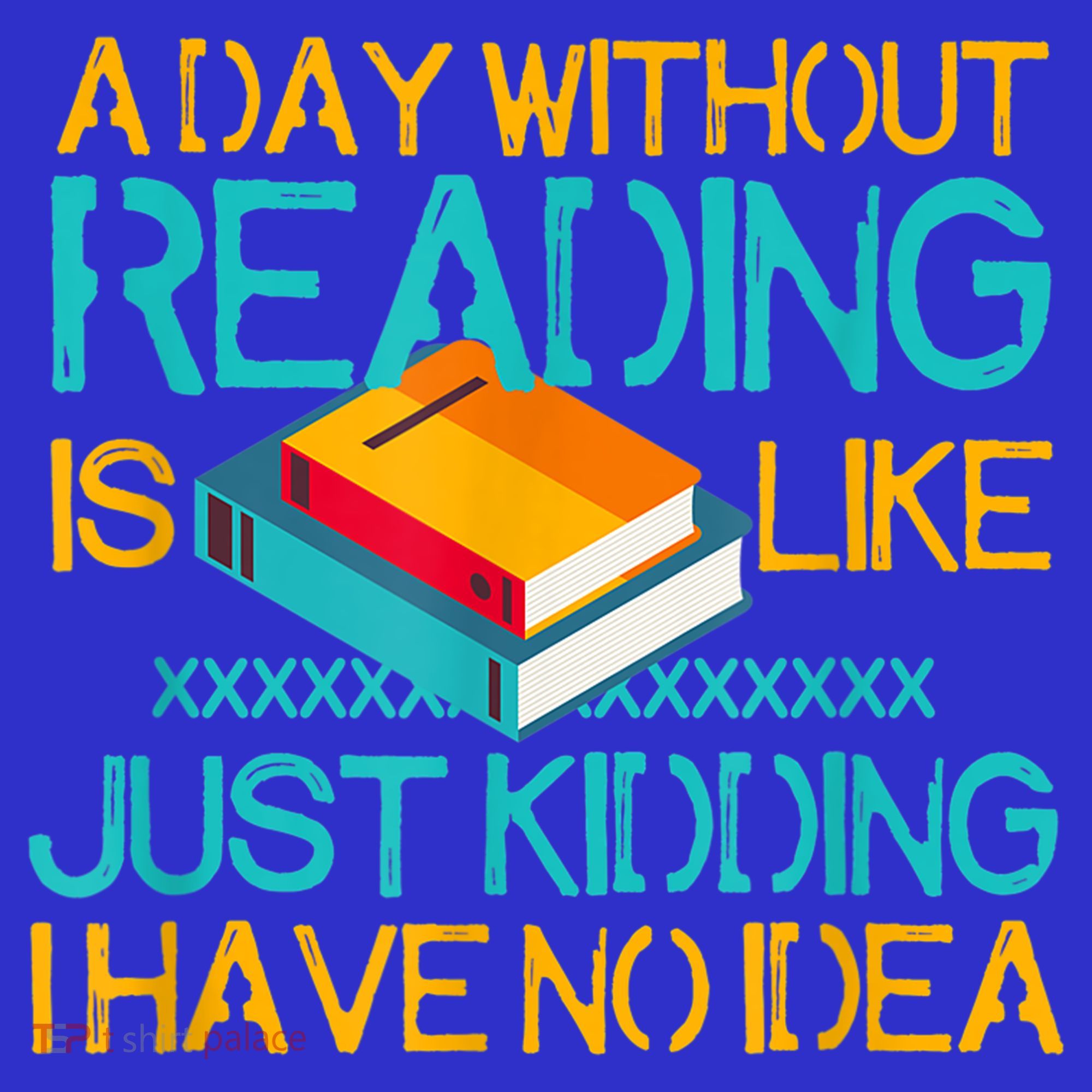 A Day Without Reading Is Like Bookworm Book Lovers Funny Gift Cool Gift Mousepad