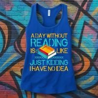 A Day Without Reading Is Like Bookworm Book Lovers Funny Gift Cool Gift Women's Tank Top thumb 3
