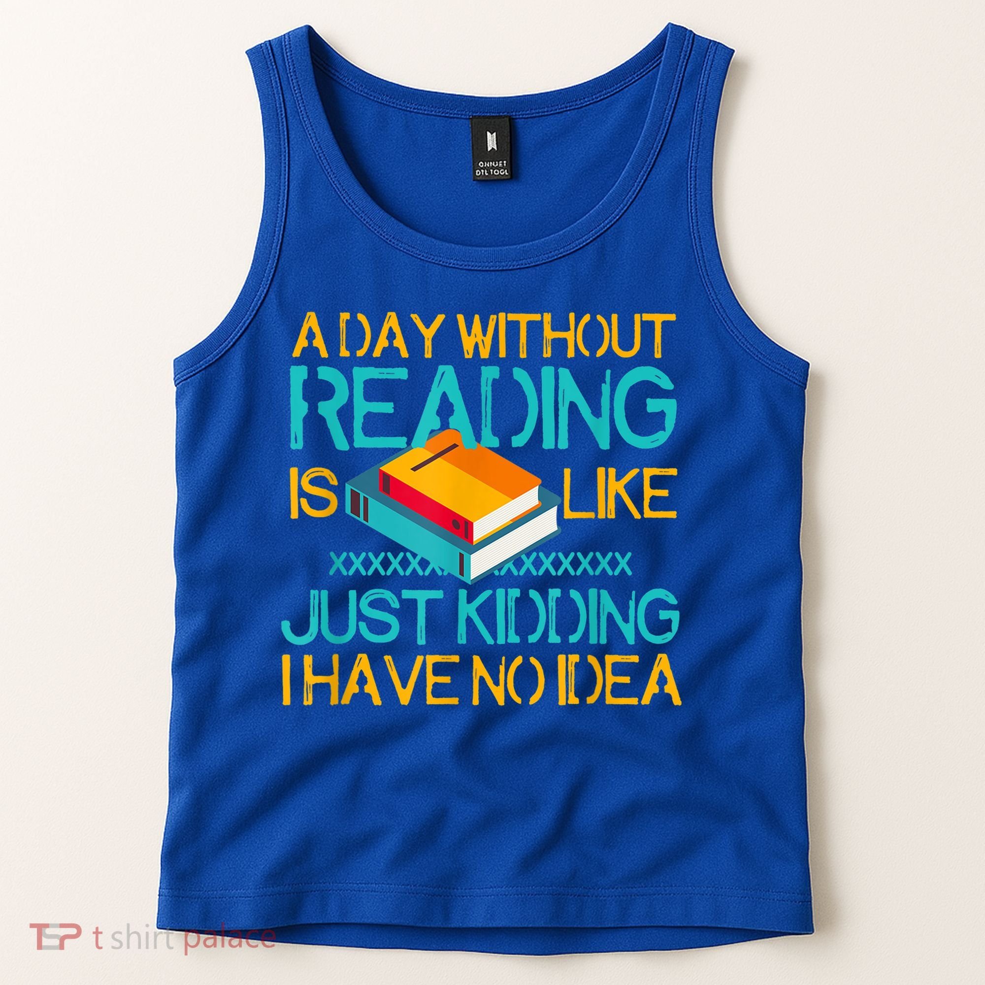 A Day Without Reading Is Like Bookworm Book Lovers Funny Gift Cool Gift Tank Top