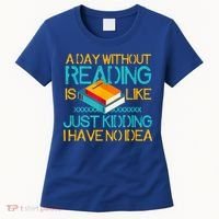A Day Without Reading Is Like Bookworm Book Lovers Funny Gift Cool Gift Women's T-Shirt thumb 0