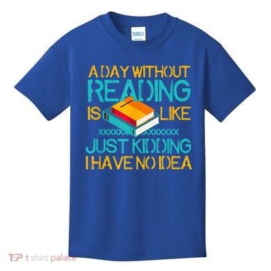 A Day Without Reading Is Like Bookworm Book Lovers Funny Gift Cool Gift Kids T-Shirt