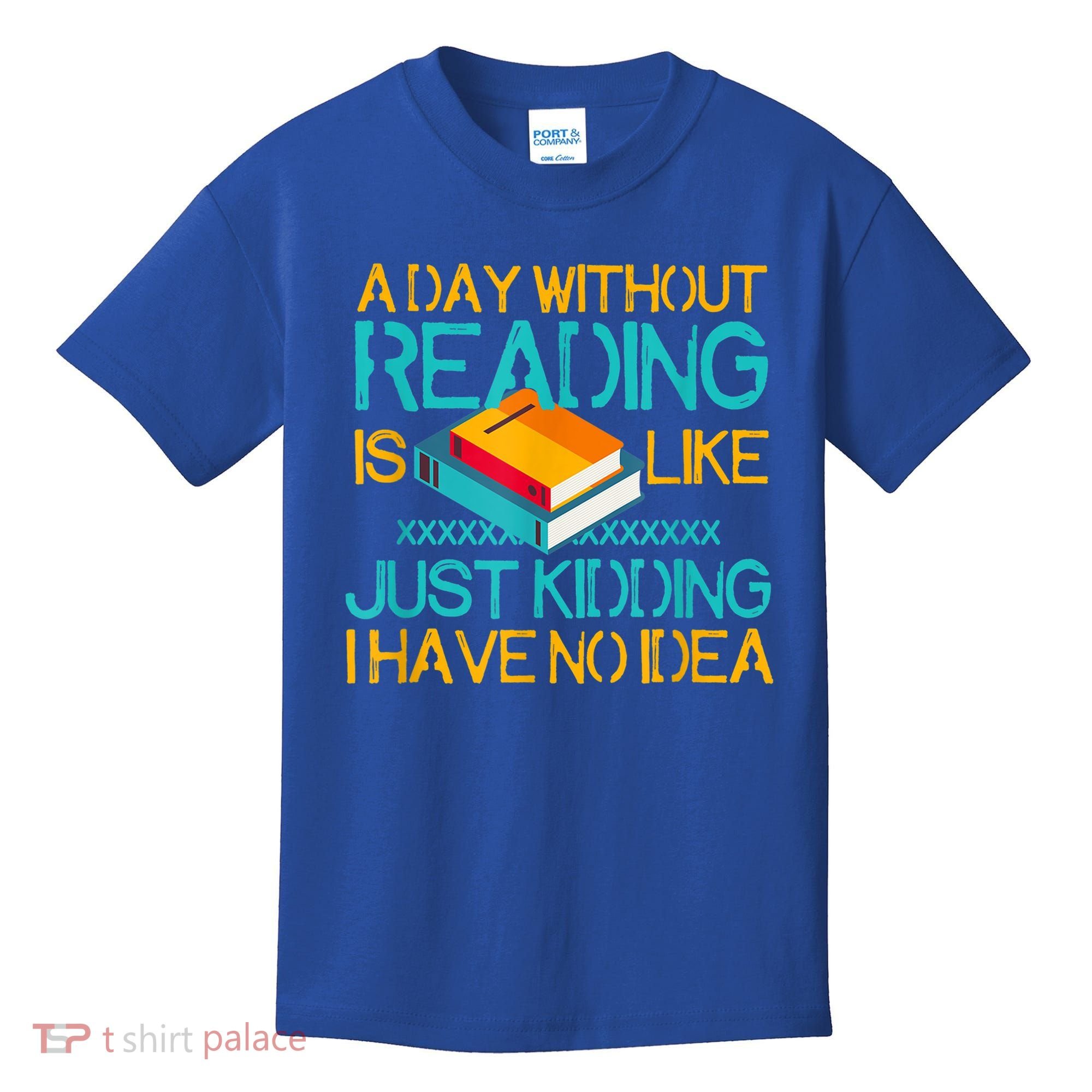 A Day Without Reading Is Like Bookworm Book Lovers Funny Gift Cool Gift Kids T-Shirt