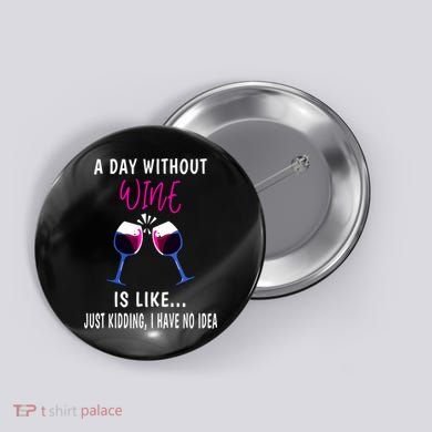 A Day Without Wine Wine Ladies Girl Drinking Wine Button